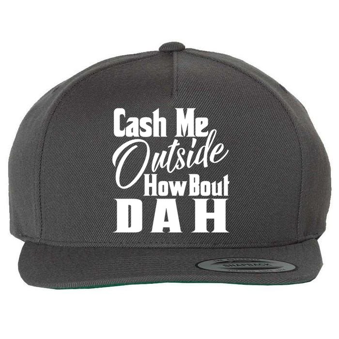 Cash Me Outside How Bout Dah Funny Meme Wool Snapback Cap