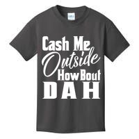 Cash Me Outside How Bout Dah Funny Meme Kids T-Shirt