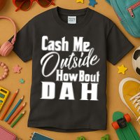 Cash Me Outside How Bout Dah Funny Meme Kids T-Shirt