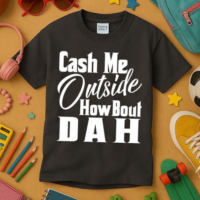 Cash Me Outside How Bout Dah Funny Meme Kids T-Shirt