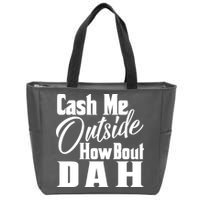 Cash Me Outside How Bout Dah Funny Meme Zip Tote Bag