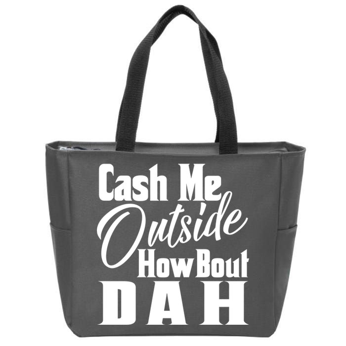 Cash Me Outside How Bout Dah Funny Meme Zip Tote Bag