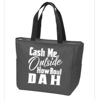 Cash Me Outside How Bout Dah Funny Meme Zip Tote Bag