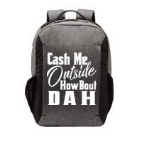 Cash Me Outside How Bout Dah Funny Meme Vector Backpack