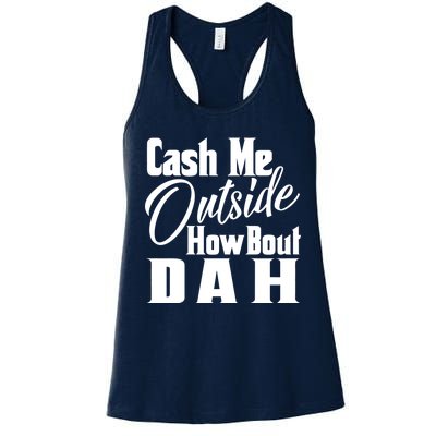 Cash Me Outside How Bout Dah Funny Meme Women's Racerback Tank