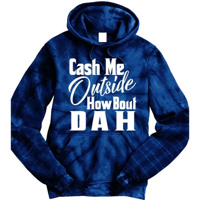 Cash Me Outside How Bout Dah Funny Meme Tie Dye Hoodie