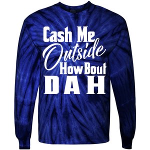 Cash Me Outside How Bout Dah Funny Meme Tie-Dye Long Sleeve Shirt