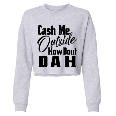 Cash Me Outside How Bout Dah Funny Meme Cropped Pullover Crew