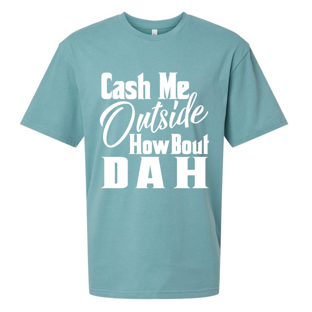 Cash Me Outside How Bout Dah Funny Meme Sueded Cloud Jersey T-Shirt