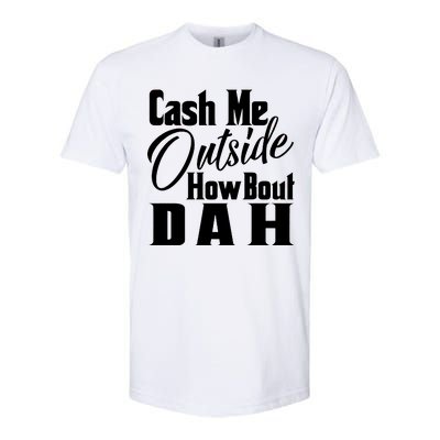 Cash Me Outside How Bout Dah Funny Meme Softstyle® CVC T-Shirt