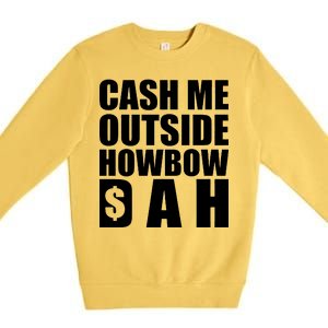 Cash Me Outside Howbow DAH Block Letters Meme Quote Premium Crewneck Sweatshirt