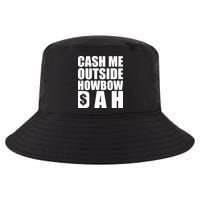 Cash Me Outside Howbow DAH Block Letters Meme Quote Cool Comfort Performance Bucket Hat