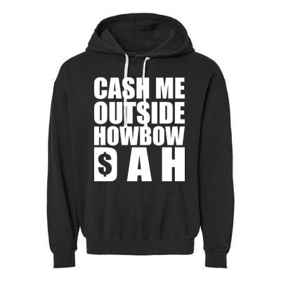 Cash Me Outside Howbow DAH Block Letters Meme Quote Garment-Dyed Fleece Hoodie
