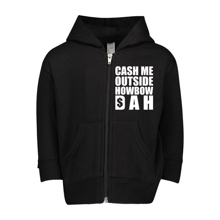 Cash Me Outside Howbow DAH Block Letters Meme Quote Toddler Zip Fleece Hoodie