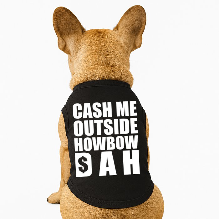 Cash Me Outside Howbow DAH Block Letters Meme Quote Doggie Tank