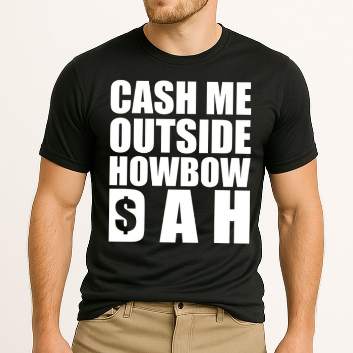 Cash Me Outside Howbow DAH Block Letters Meme Quote Performance Shirt