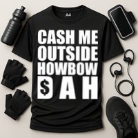Cash Me Outside Howbow DAH Block Letters Meme Quote Performance Shirt