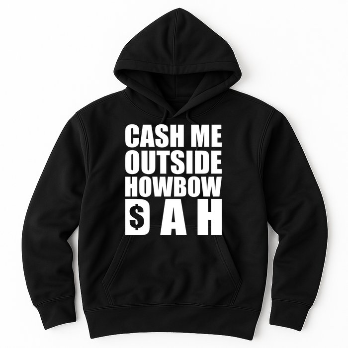 Cash Me Outside Howbow DAH Block Letters Meme Quote Hoodie