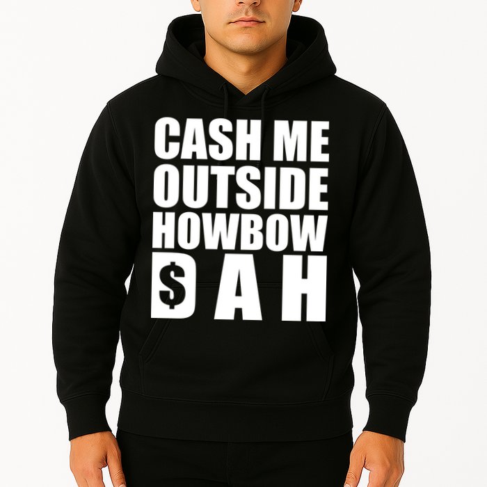 Cash Me Outside Howbow DAH Block Letters Meme Quote Hoodie