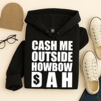 Cash Me Outside Howbow DAH Block Letters Meme Quote Hoodie