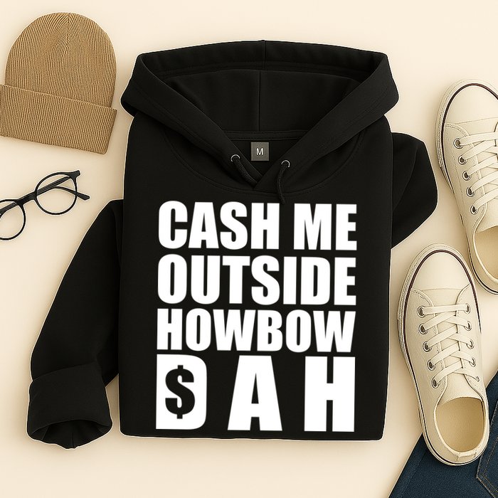 Cash Me Outside Howbow DAH Block Letters Meme Quote Hoodie