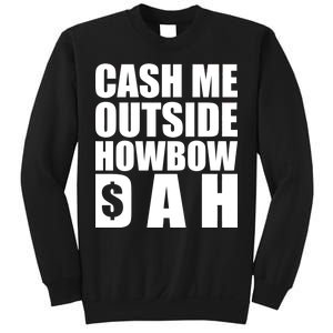 Cash Me Outside Howbow DAH Block Letters Meme Quote Sweatshirt