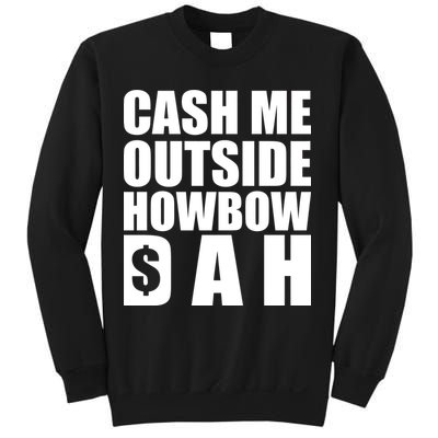 Cash Me Outside Howbow DAH Block Letters Meme Quote Sweatshirt
