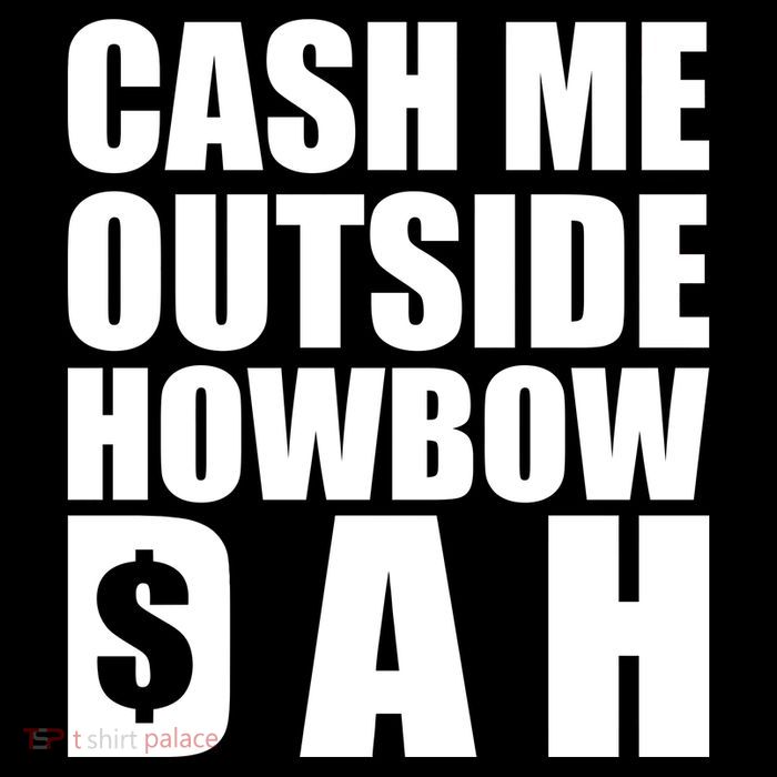 Cash Me Outside Howbow DAH Block Letters Meme Quote Sweatshirt