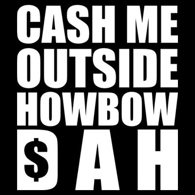 Cash Me Outside Howbow DAH Block Letters Meme Quote T-Shirt