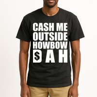 Cash Me Outside Howbow DAH Block Letters Meme Quote Tall T-Shirt