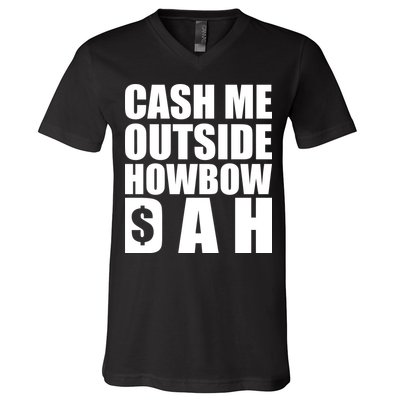 Cash Me Outside Howbow DAH Block Letters Meme Quote V-Neck T-Shirt