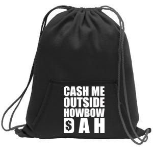 Cash Me Outside Howbow DAH Block Letters Meme Quote Sweatshirt Cinch Pack Bag