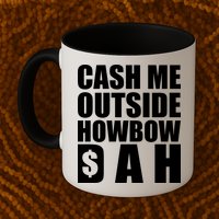 Cash Me Outside Howbow DAH Block Letters Meme Quote Mug