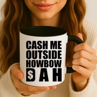Cash Me Outside Howbow DAH Block Letters Meme Quote Mug