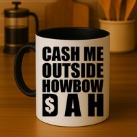 Cash Me Outside Howbow DAH Block Letters Meme Quote Mug