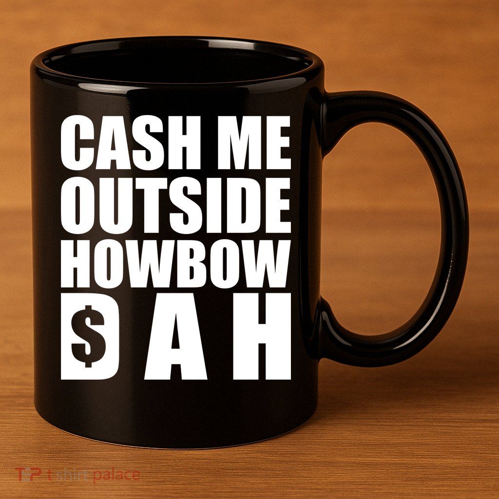 Cash Me Outside Howbow DAH Block Letters Meme Quote 11oz C Handle Ceramic Mug