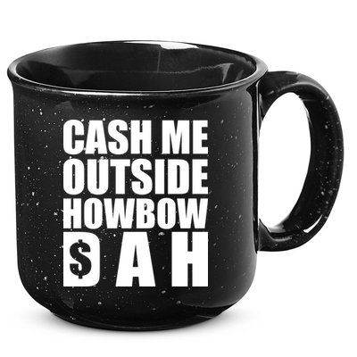 Cash Me Outside Howbow DAH Block Letters Meme Quote 15oz Campfire Ceramic Mug