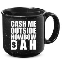 Cash Me Outside Howbow DAH Block Letters Meme Quote 15oz Campfire Ceramic Mug