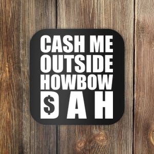 Cash Me Outside Howbow DAH Block Letters Meme Quote Coaster