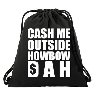 Cash Me Outside Howbow DAH Block Letters Meme Quote Drawstring Bag