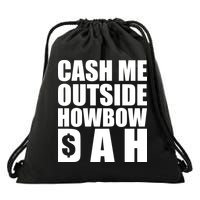 Cash Me Outside Howbow DAH Block Letters Meme Quote Drawstring Bag