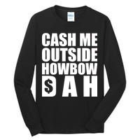 Cash Me Outside Howbow DAH Block Letters Meme Quote Tall Long Sleeve T-Shirt