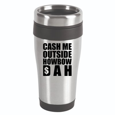 Cash Me Outside Howbow DAH Block Letters Meme Quote 16oz Travel Tumbler