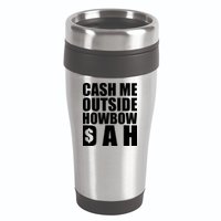 Cash Me Outside Howbow DAH Block Letters Meme Quote 16oz Travel Tumbler