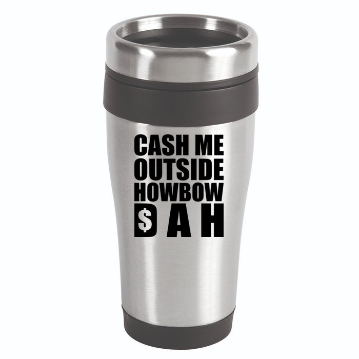Cash Me Outside Howbow DAH Block Letters Meme Quote 16oz Travel Tumbler