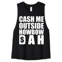 Cash Me Outside Howbow DAH Block Letters Meme Quote Women's Racerback Cropped Tank