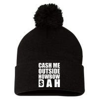 Cash Me Outside Howbow DAH Block Letters Meme Quote Pom Pom 12in Knit Beanie