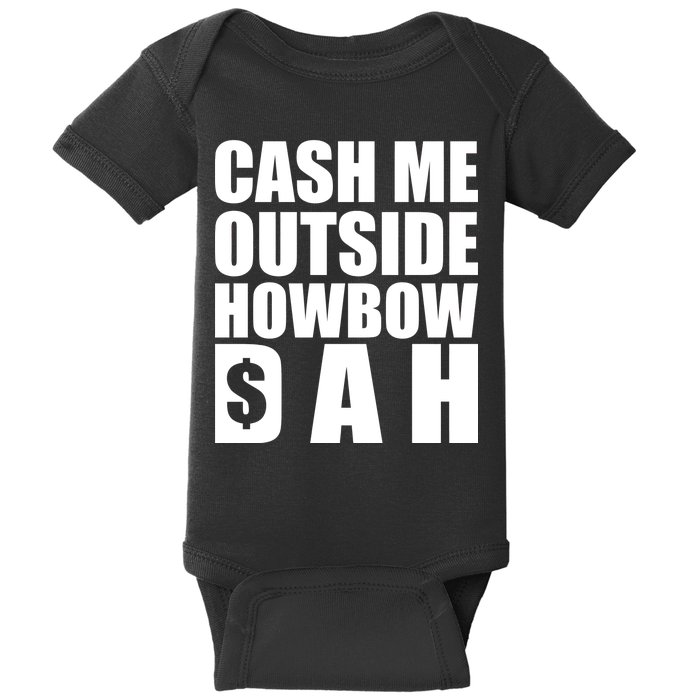 Cash Me Outside Howbow DAH Block Letters Meme Quote Baby Bodysuit