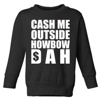 Cash Me Outside Howbow DAH Block Letters Meme Quote Toddler Sweatshirt