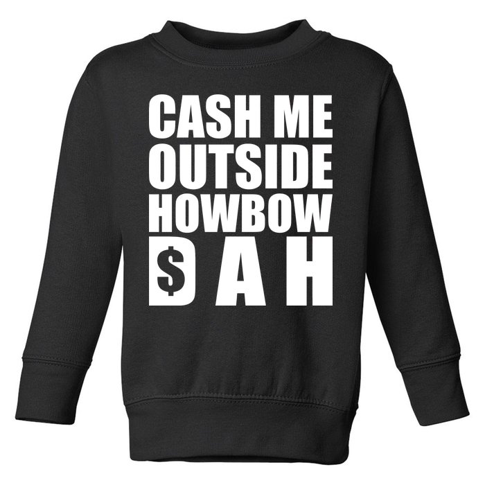 Cash Me Outside Howbow DAH Block Letters Meme Quote Toddler Sweatshirt